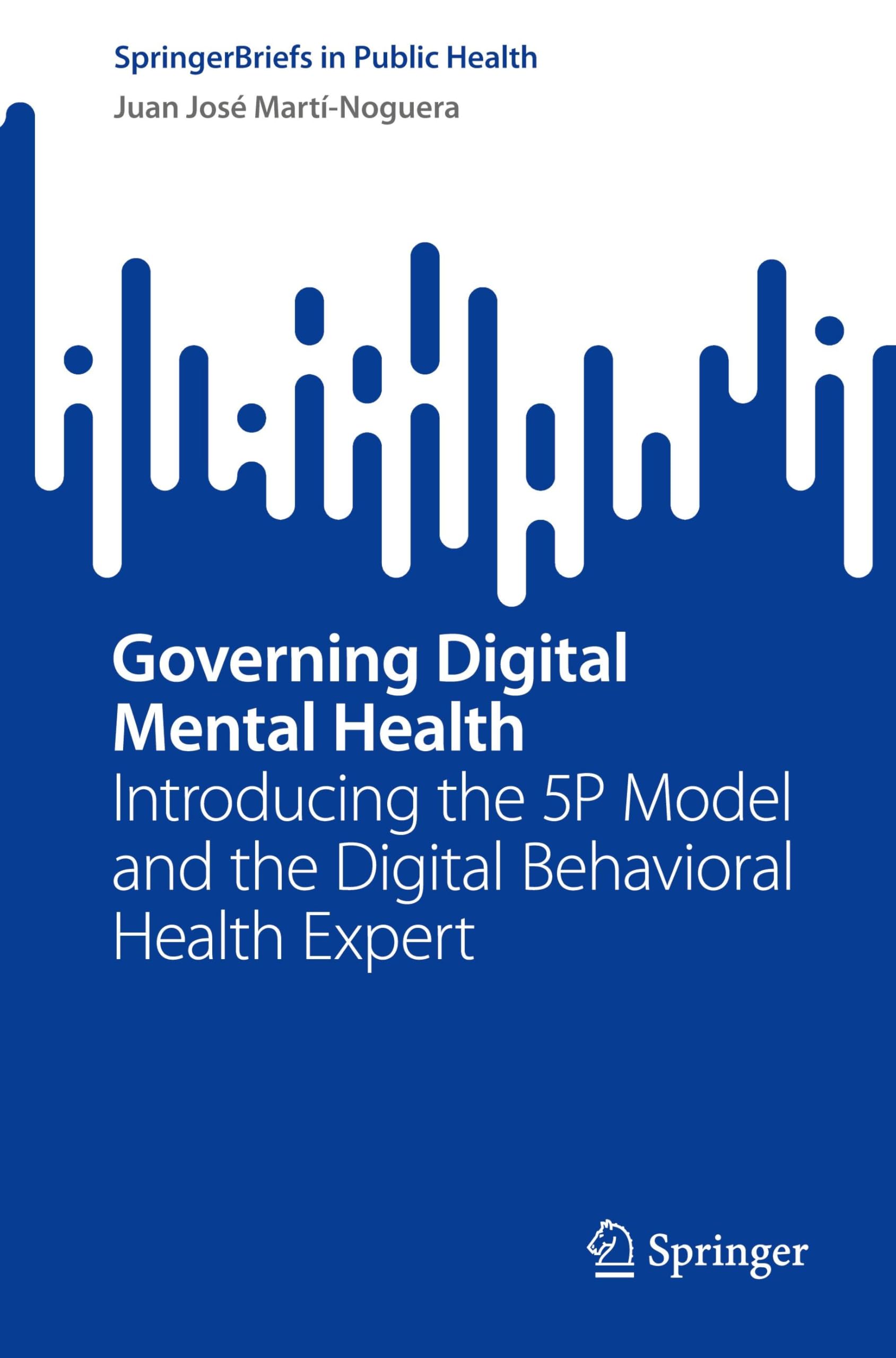Governing Digital Mental Health: Introducing the 5P Model and the Digital Behavioral Health Expert (SpringerBriefs in Public Health)