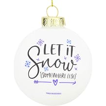 Tree Buddees Let it Snow Somewhere Else Funny Winter Ornament Glass Bulb