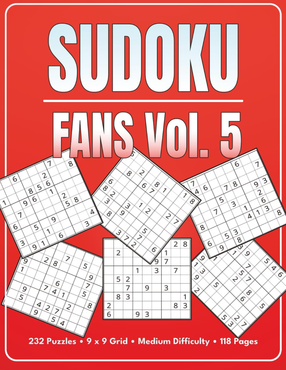 Sudoku Fans Vol. 5: 232 Puzzles • 9 x 9 Grid • Medium Difficulty • 118 Pages