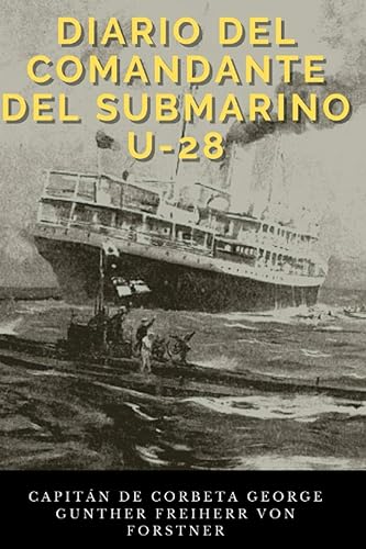 El diario del comandante del submarino U-28 (Spanish Edition)