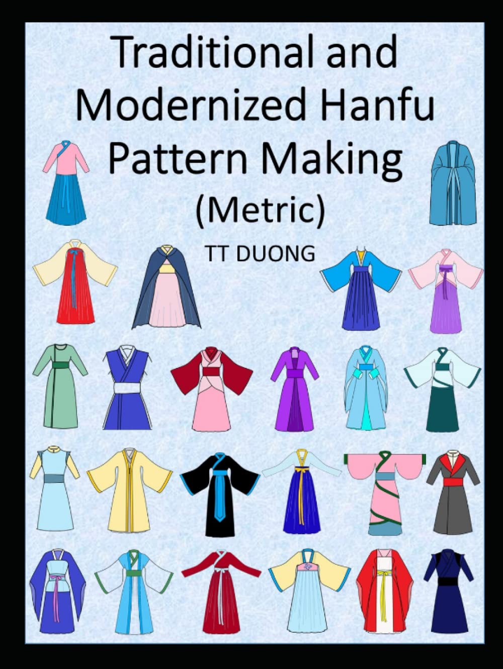 Traditional and Modernized Hanfu Pattern Making: Metric Hardcover – 24 Mar. 2022