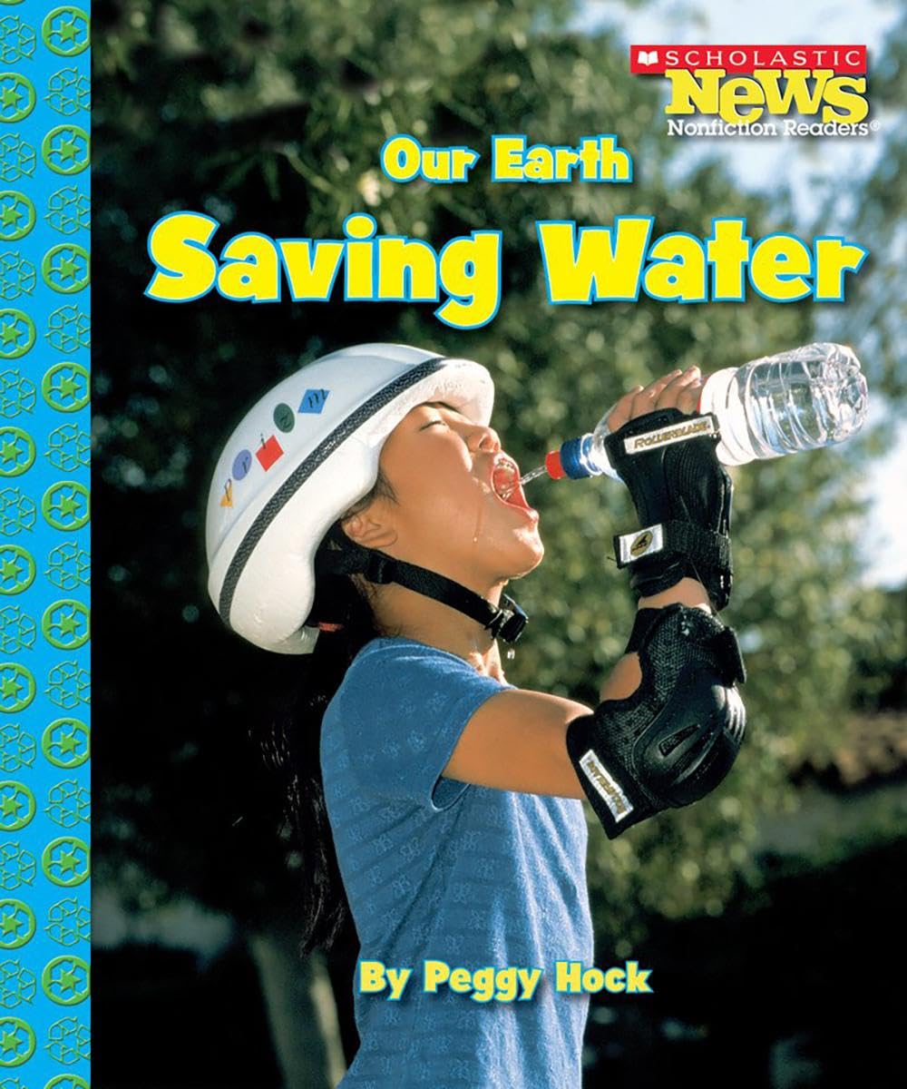 Our Earth: Saving Water (Scholastic News Nonfiction Readers: Conservation)