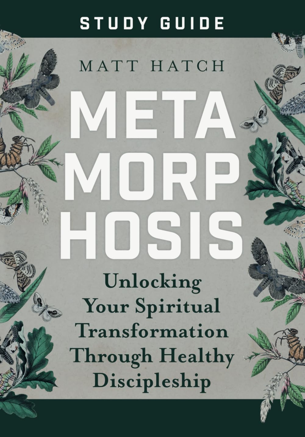 Metamorphosis Study Guide: Unlocking your Spiritual transformation through healthy discipleship