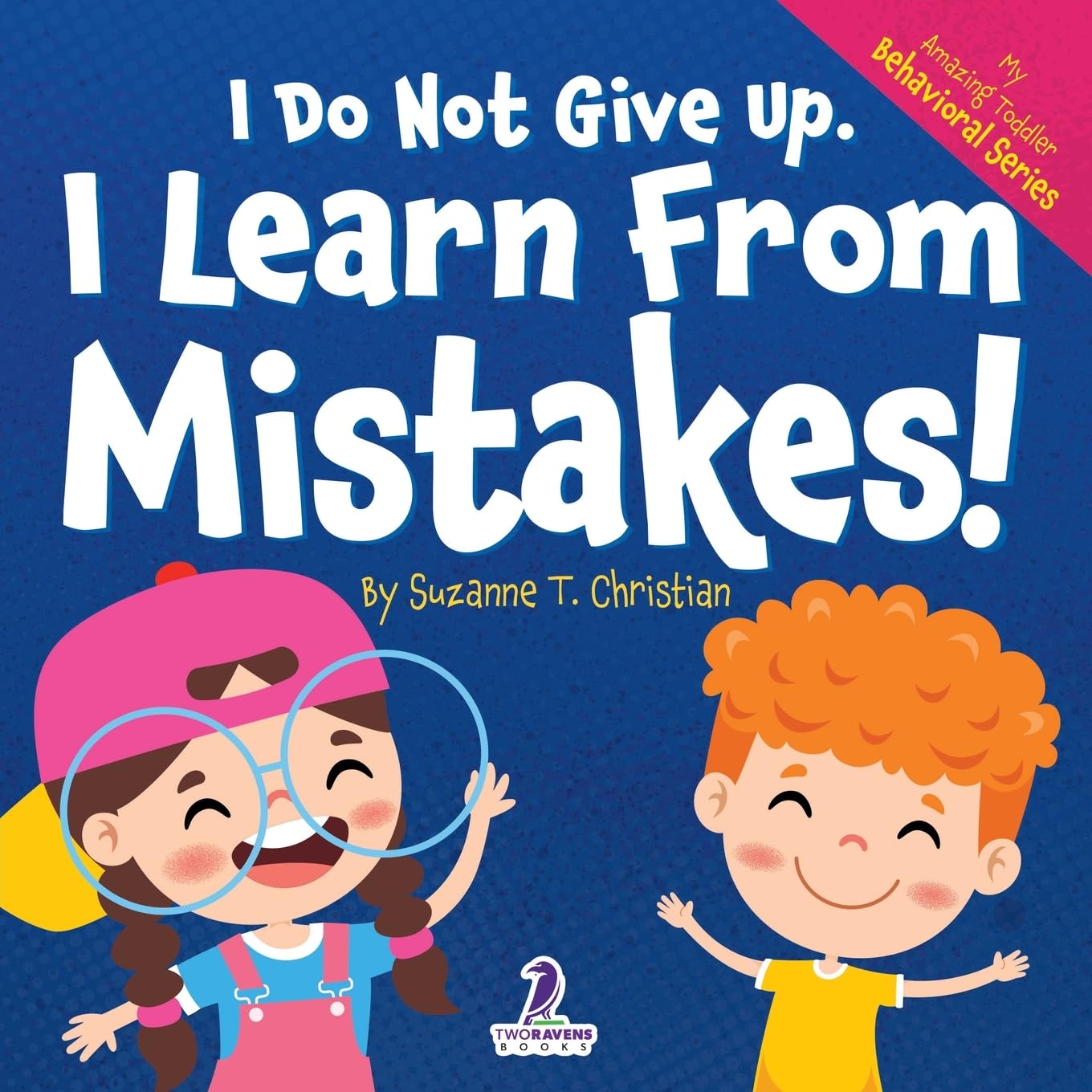 I Do Not Give Up. I Learn From Mistakes!: An Affirmation-Themed Toddler Book About Making Mistakes (Ages 2-4) (My Amazing Toddler Behavioral Series)