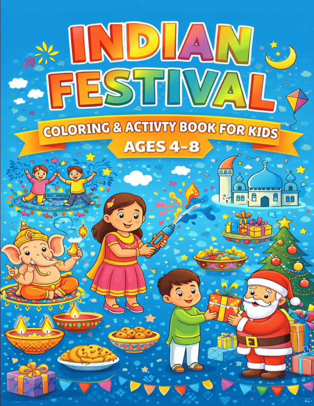 Indian Festival Coloring & Activity Book for Kids Ages 4–8: Fun Diwali, Holi, Eid, Christmas & More | Coloring Pages, Mazes, Puzzles & Activities for Kids (Festival Coloring Book Series)
