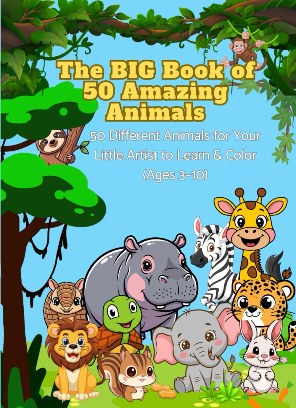 The BIG Book of 50 Amazing Animals: 50 Different Animals for Your Little Artist to Learn & Color (Ages 3–10)