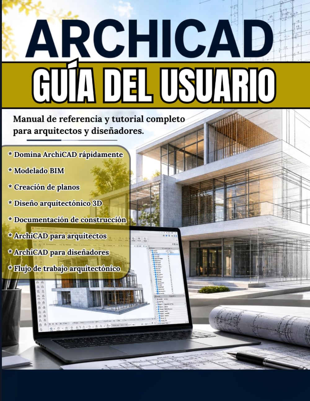 ARCHICAD GUÍA DEL USUARIO: Domina ArchiCAD rápidamente: el manual práctico para el modelado BIM, planos de planta, diseño 3D y documentos de construcción publicables para arquitectos y diseñadores.