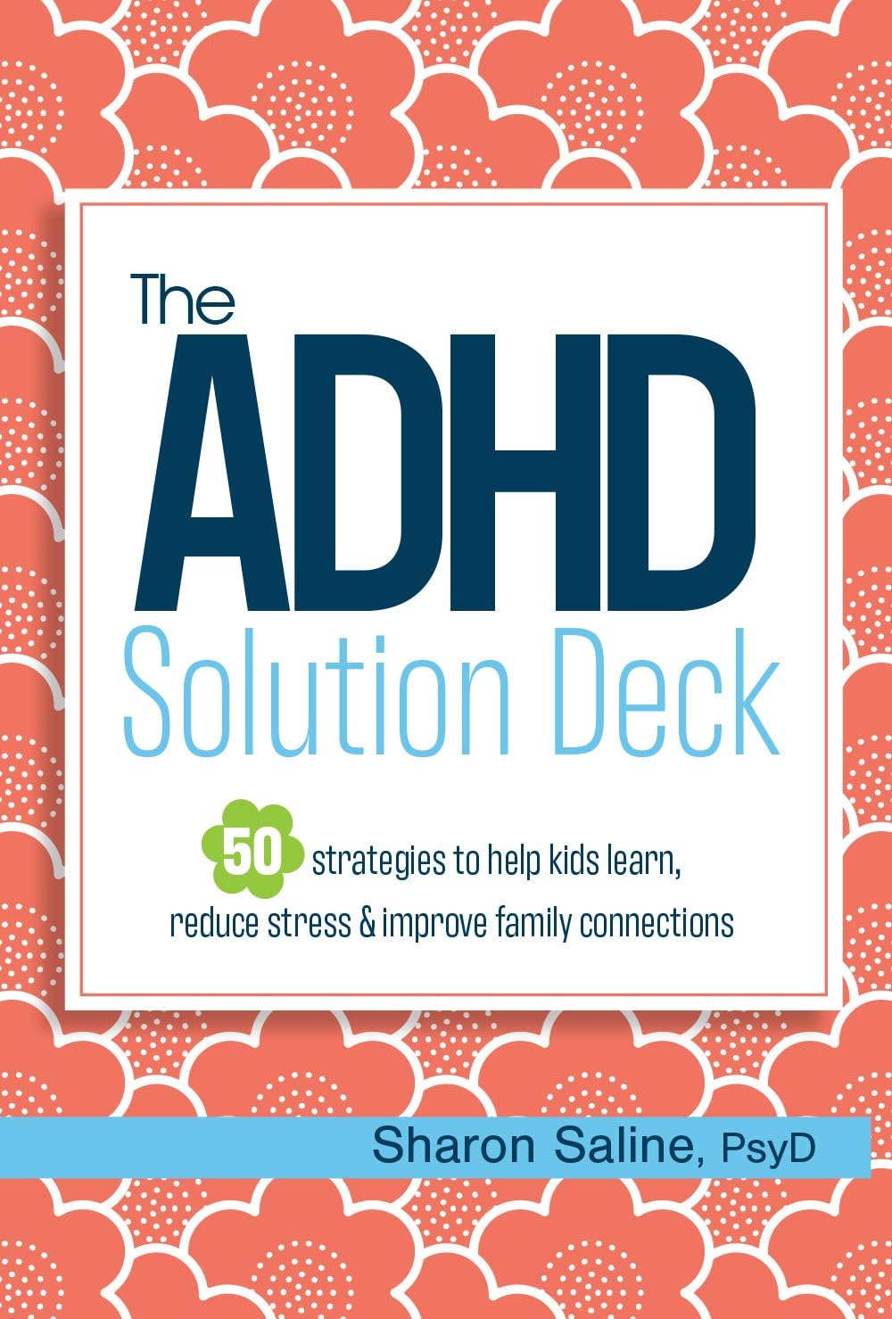 The ADHD Solution Deck: 50 Strategies to Help Kids Learn, Reduce Stress & Improve Family Connections