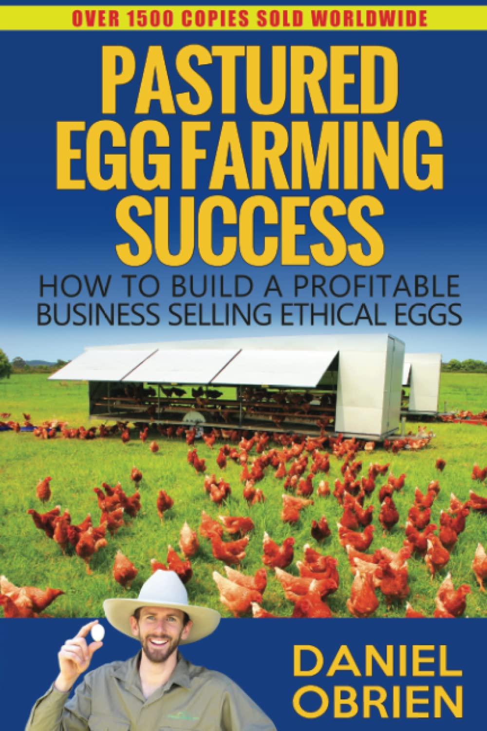 PASTURED EGG FARMING SUCCESS: HOW TO BUILD A PROFITABLE BUSINESS SELLING ETHICAL EGGS