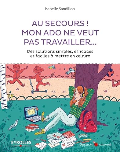 Au secours ! Mon ado ne veut pas travailler...: Des solutions simples, efficaces et faciles à mettre en oeuvre