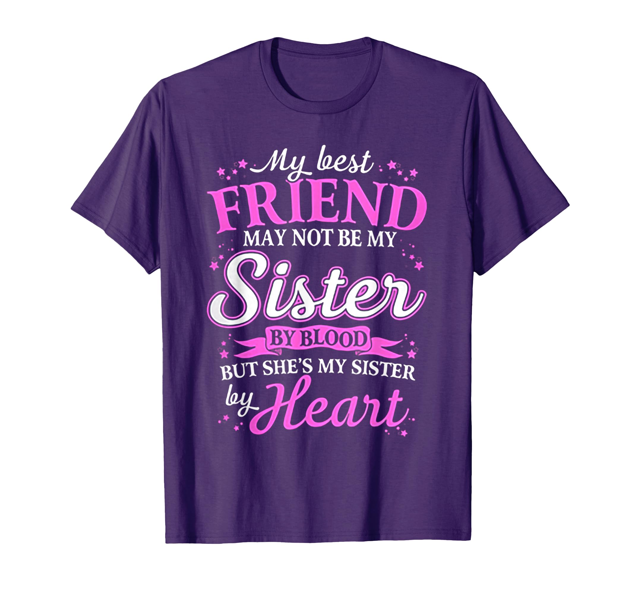 My Best Friend May Not Be My Sister By Blood T-Shirt