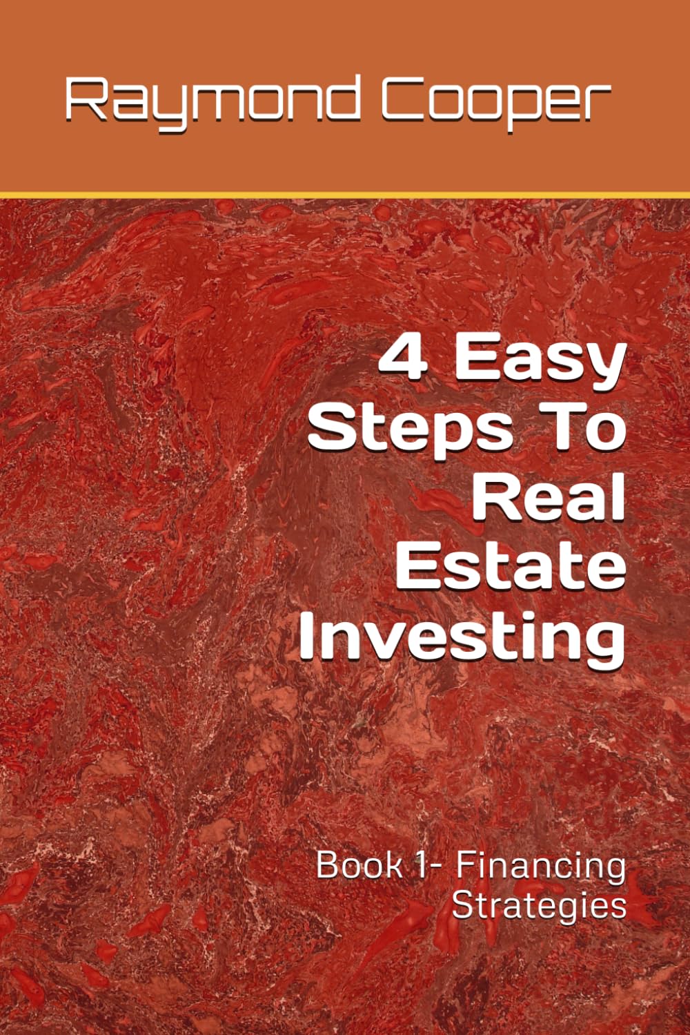 4 Easy Steps To Real Estate Investing: Book 1- Financing Strategies (4 Easy Steps To Real Estate Investing series Book 2 Investment Property Profiles)