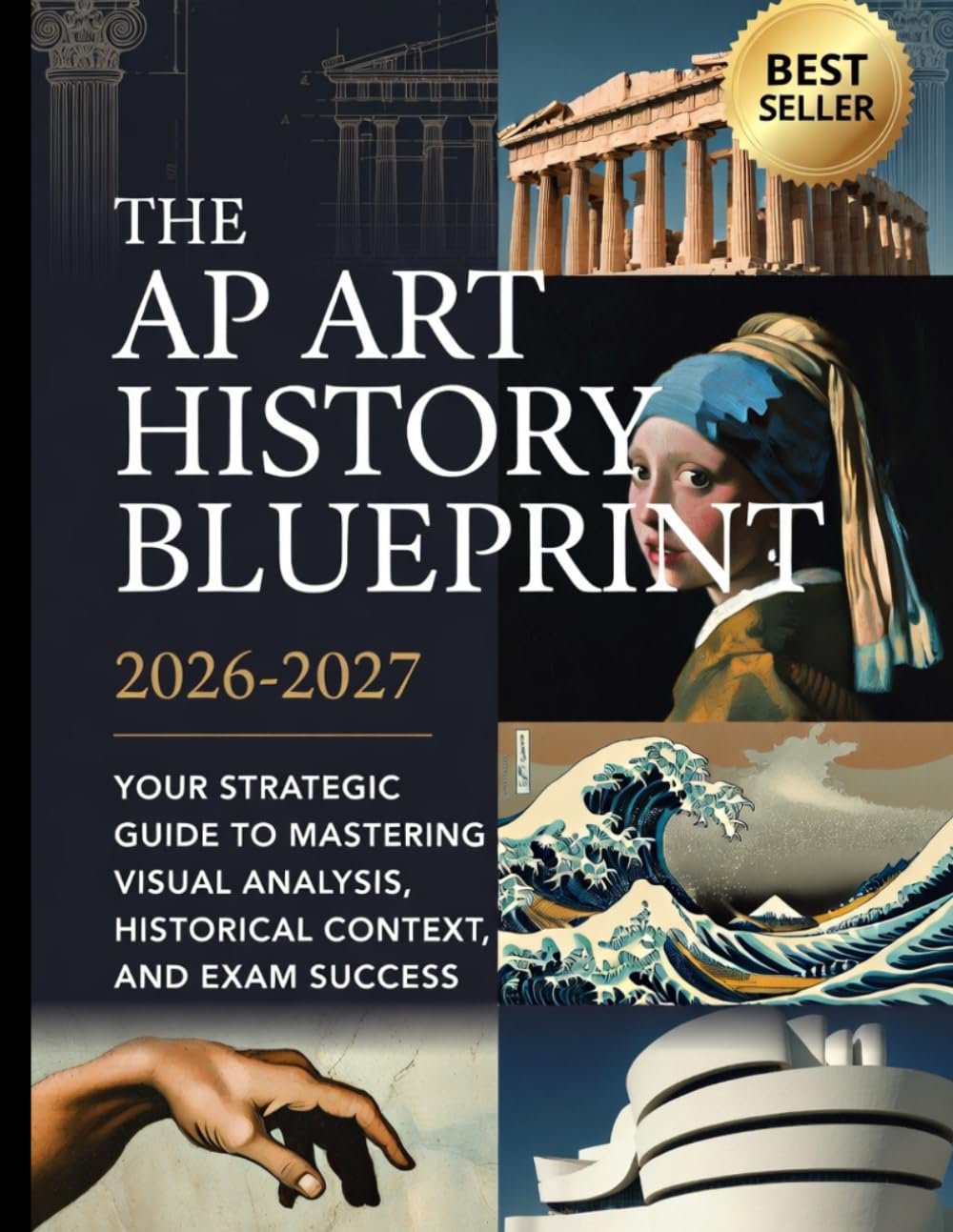 THE AP ART HISTORY BLUEPRINT 2026–2027: Your strategic guide to mastering visual analysis, historical content,and exam success