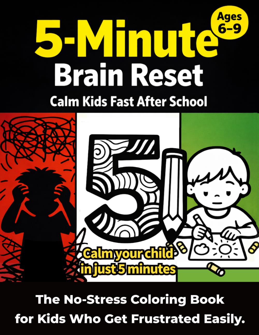 5-Minute Brain Reset: Calm Kids Fast After School: The No-Stress Coloring Book for Kids Who Get Frustrated Easily. (The 5-Minute Brain Quiet Series)