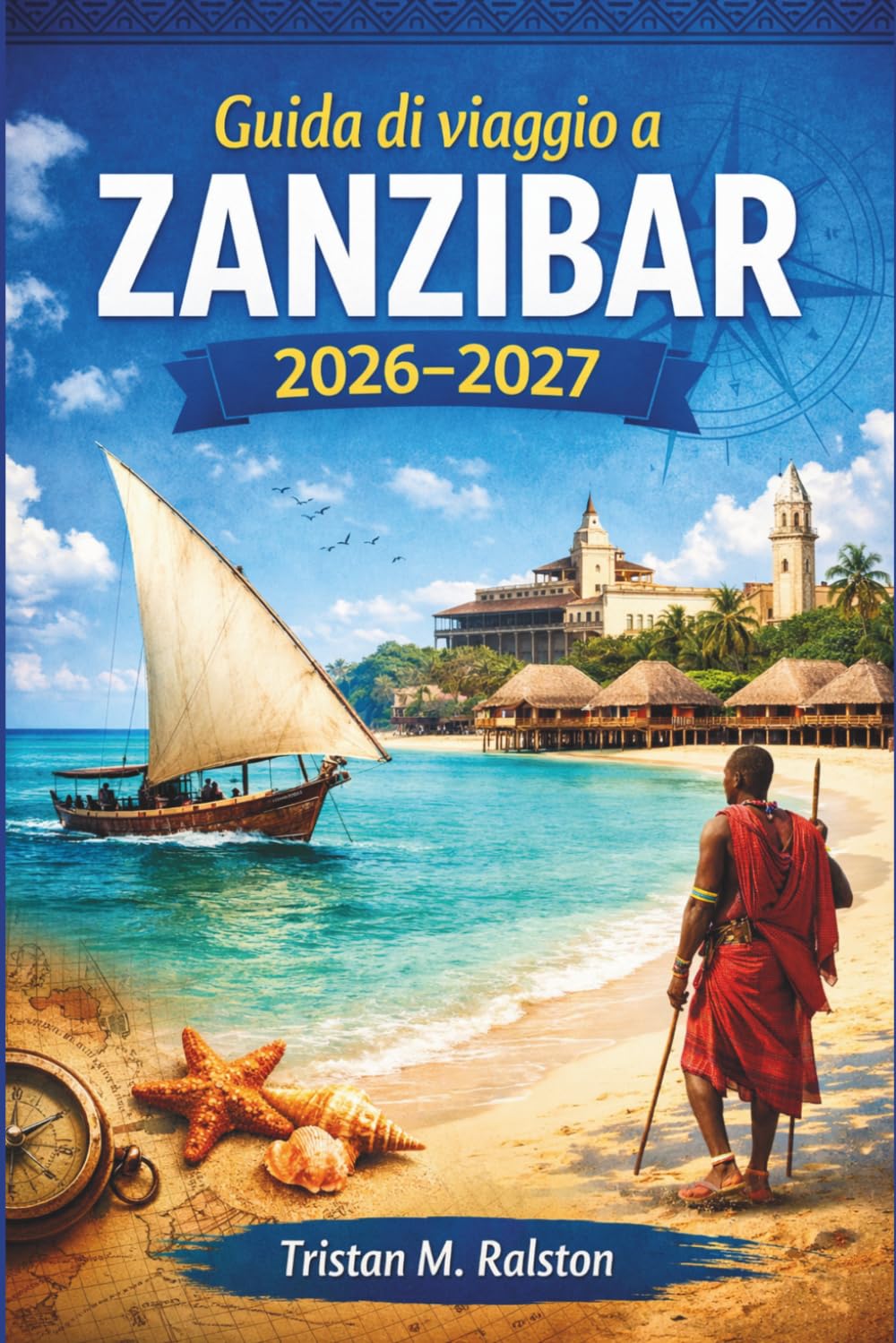 Guida di viaggio di Zanzibar 2026-2027: Dove alloggiare, cosa mangiare e cosa visitare nell'isola delle spezie della Tanzania.
