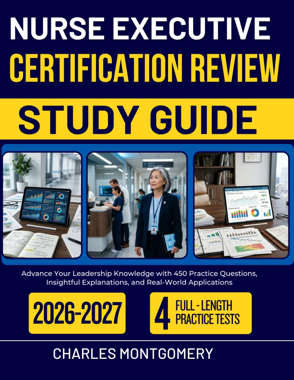 NURSE EXECUTIVE CERTIFICATION REVIEW STUDY GUIDE 2026-2027: Advance Your Leadership Knowledge with 450 Practice Questions, Insightful Explanations, and Real-World Applications