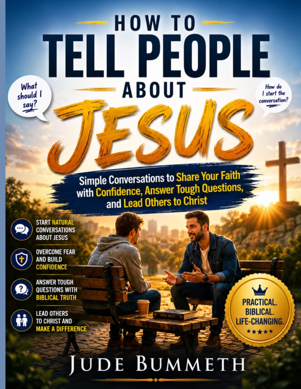 HOW TO TELL PEOPLE ABOUT JESUS: Simple Conversations to Share Your Faith with Confidence,Answer Tough Questions, and Lead Others to Christ
