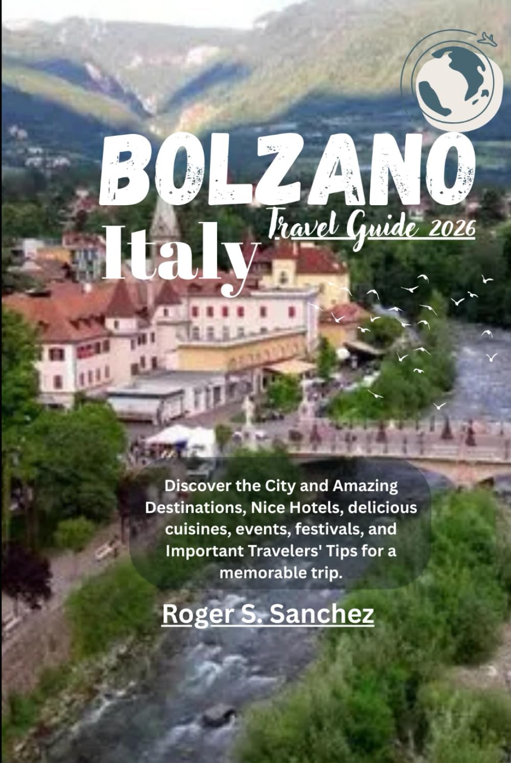 Bolzano Italy Travel Guide 2026: Discover the City and Amazing Destinations, Nice Hotels, delicious cuisines, events, festivals, and Important Travelers' Tips for a memorable trip.