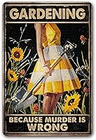 Funny 'Gardening Because Murder Is Wrong' Metal Sign - Hilarious Women's Garden Gift, Yard Patio Porch Decor 12x8 Aluminum by CrazySign
