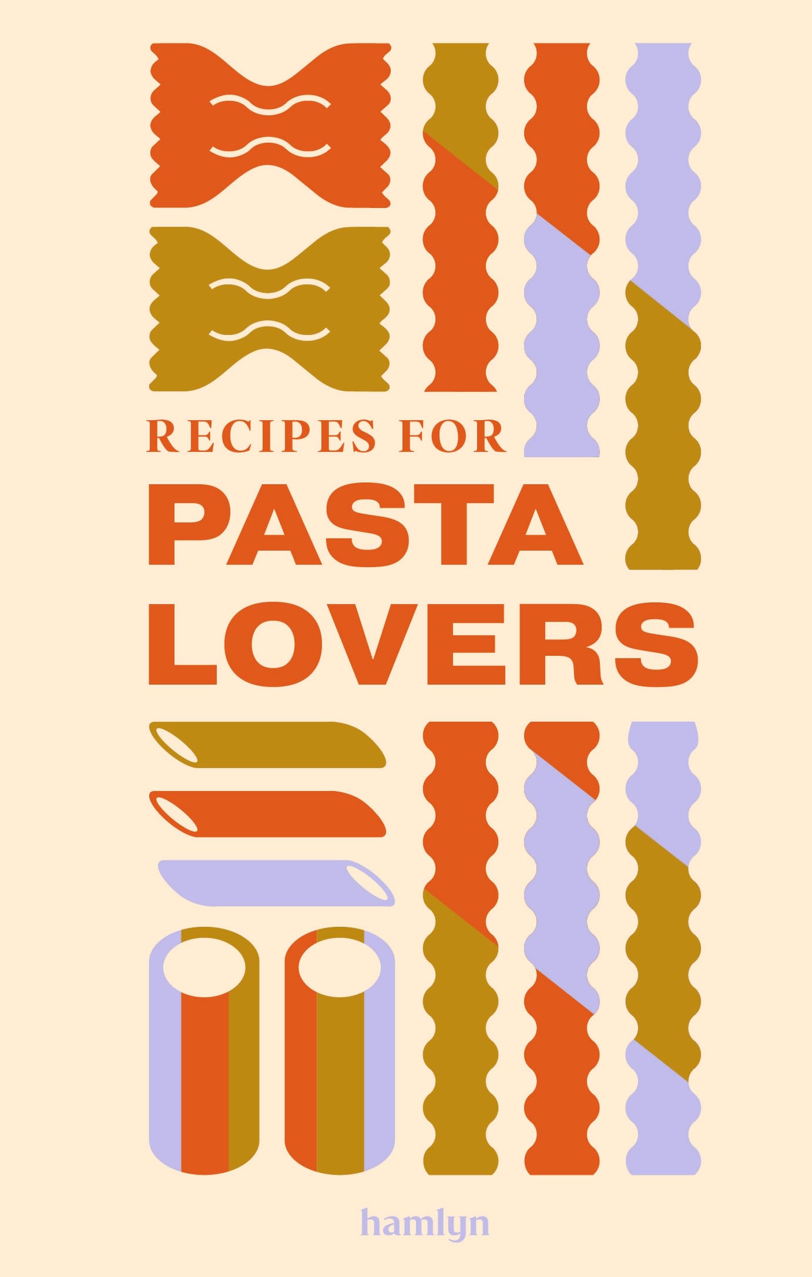 Recipes for Pasta Lovers: A collection of timeless and trusted recipes