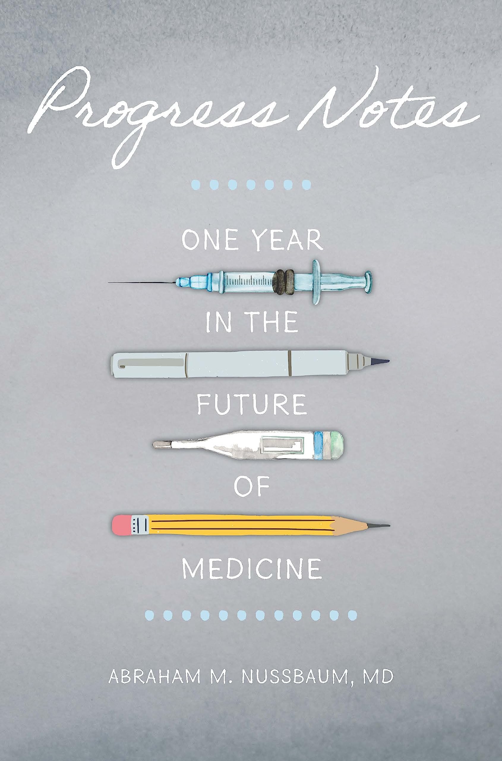 Progress Notes: One Year in the Future of Medicine: Nussbaum