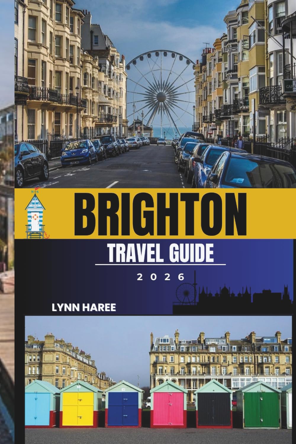 BRIGHTON TRAVEL GUIDE 2026: Discover the Heart of Brighton from the Beachfront to The Lanes