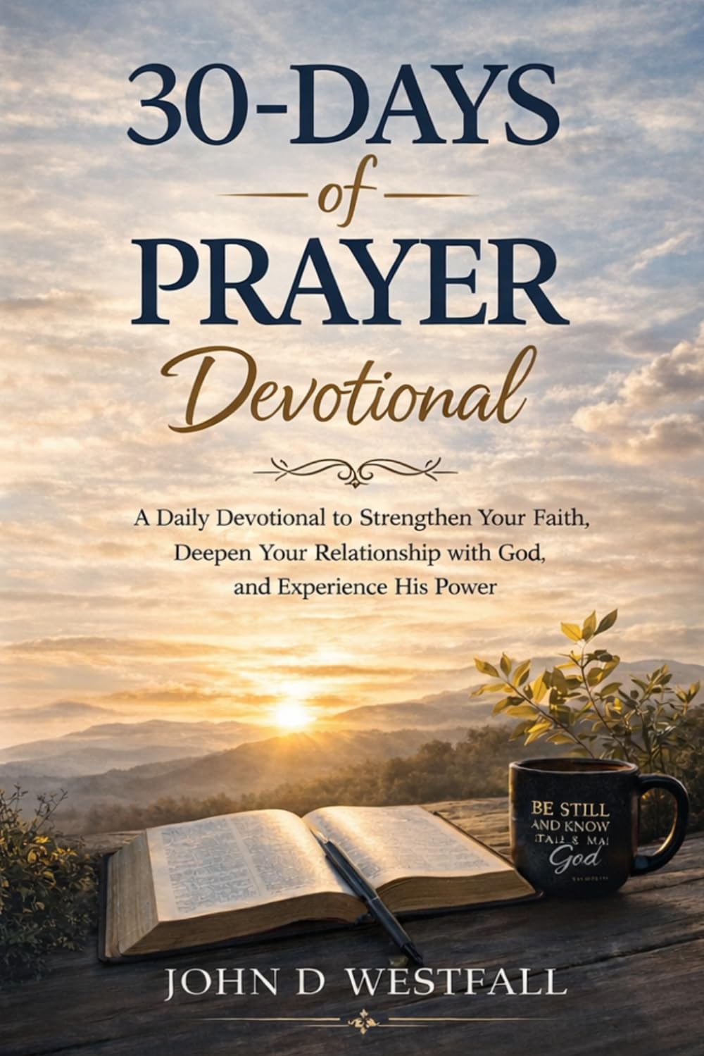 30-Days of Prayer Devotional: A Daily Devotional to Strengthen Your Faith, Deepen Your Relationship with God, and Experience His Power