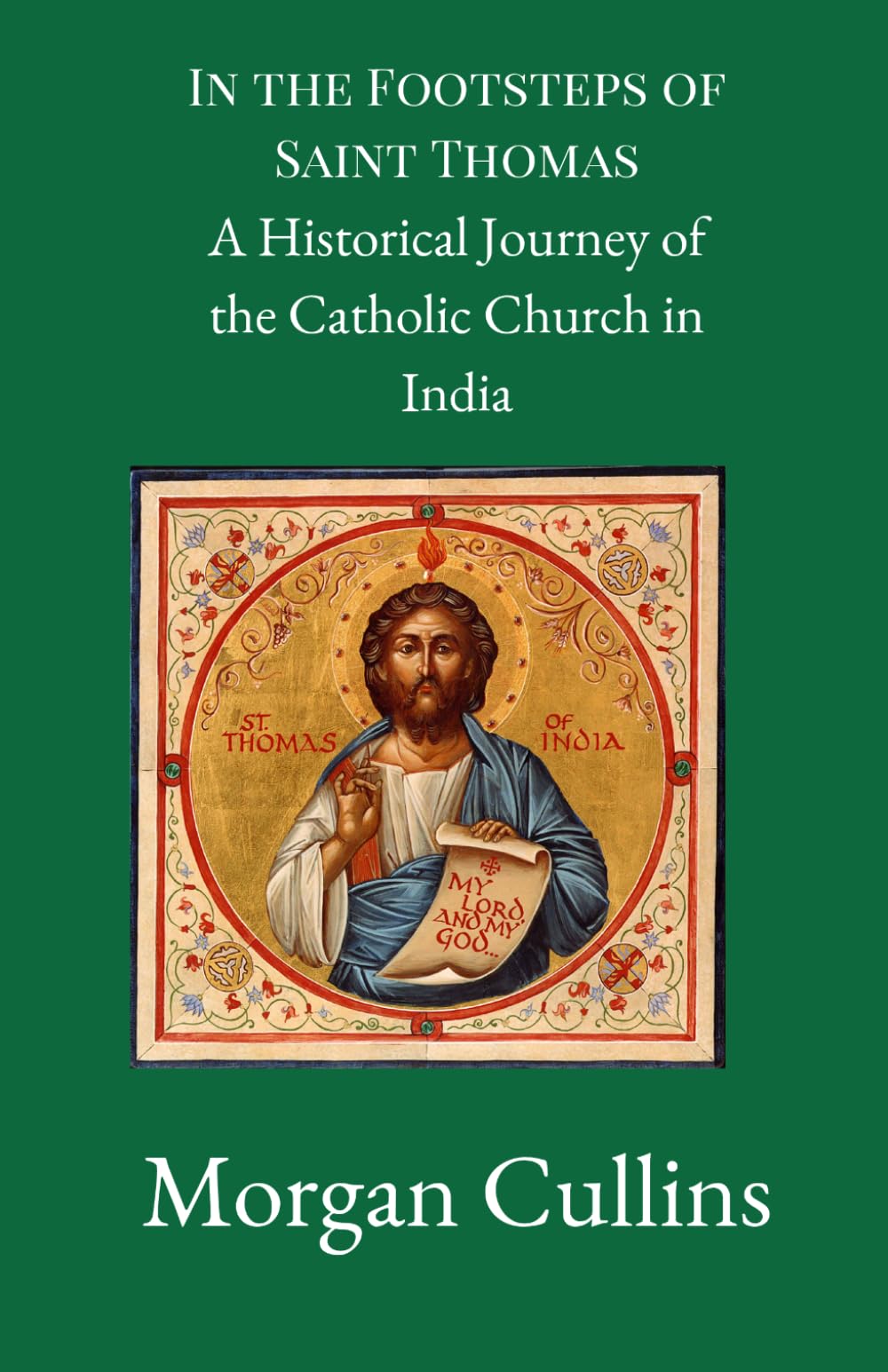 In the Footsteps of Saint Thomas: A Historical Journey of the Catholic Church in India