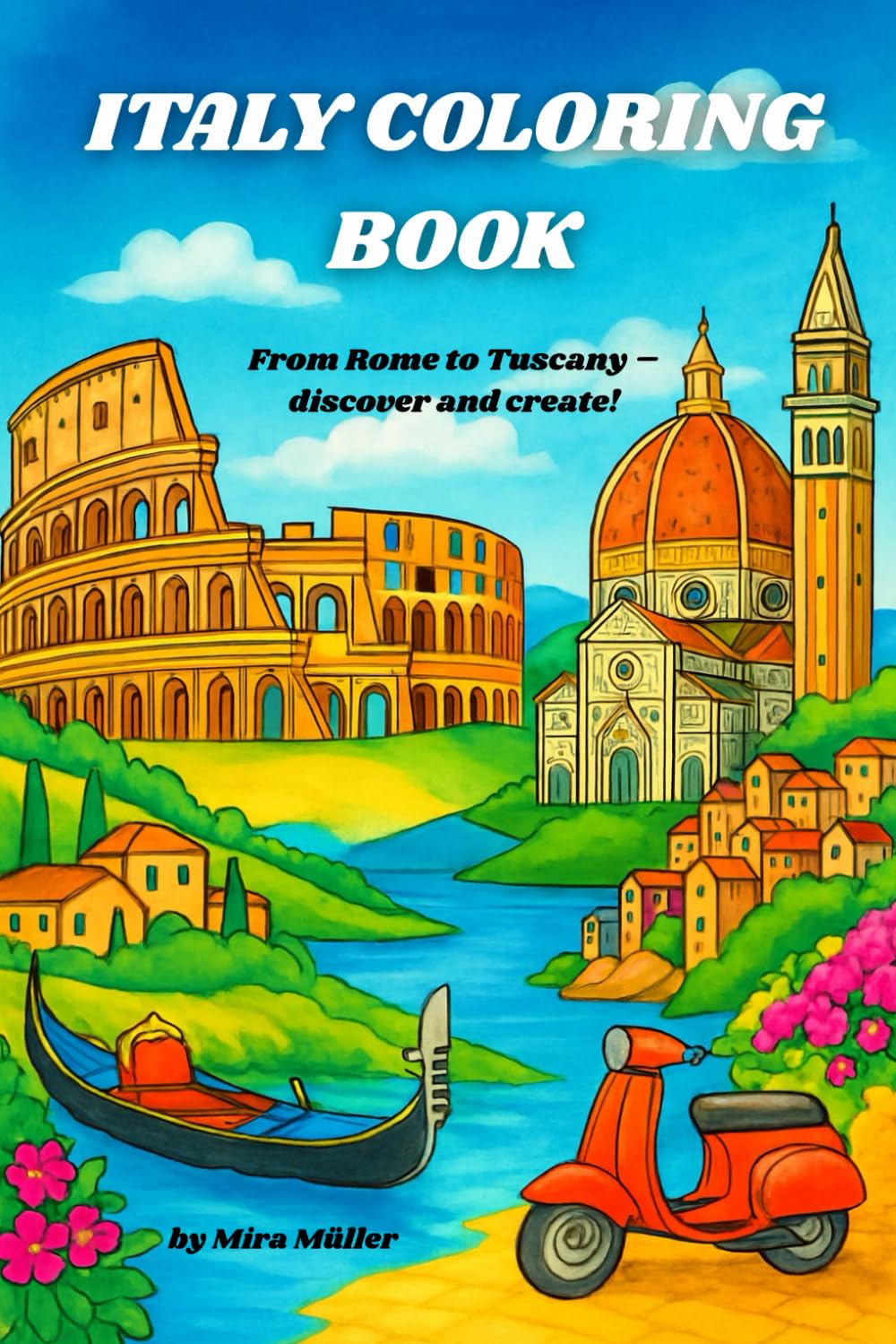 ITALY COLORING BOOK: From Rome to Tuscany - discover and create!