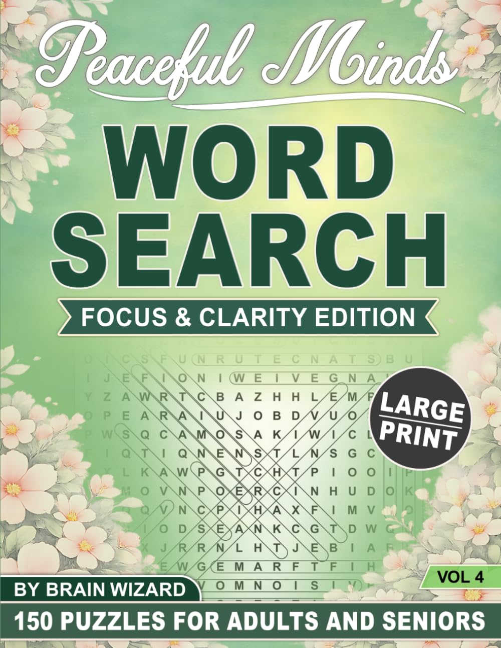 Peaceful Minds: Focus & Clarity Edition: 150 Large Print Word Search Puzzles for Adults and Seniors Designed to Improve Focus, Mental Clarity, and Relaxation