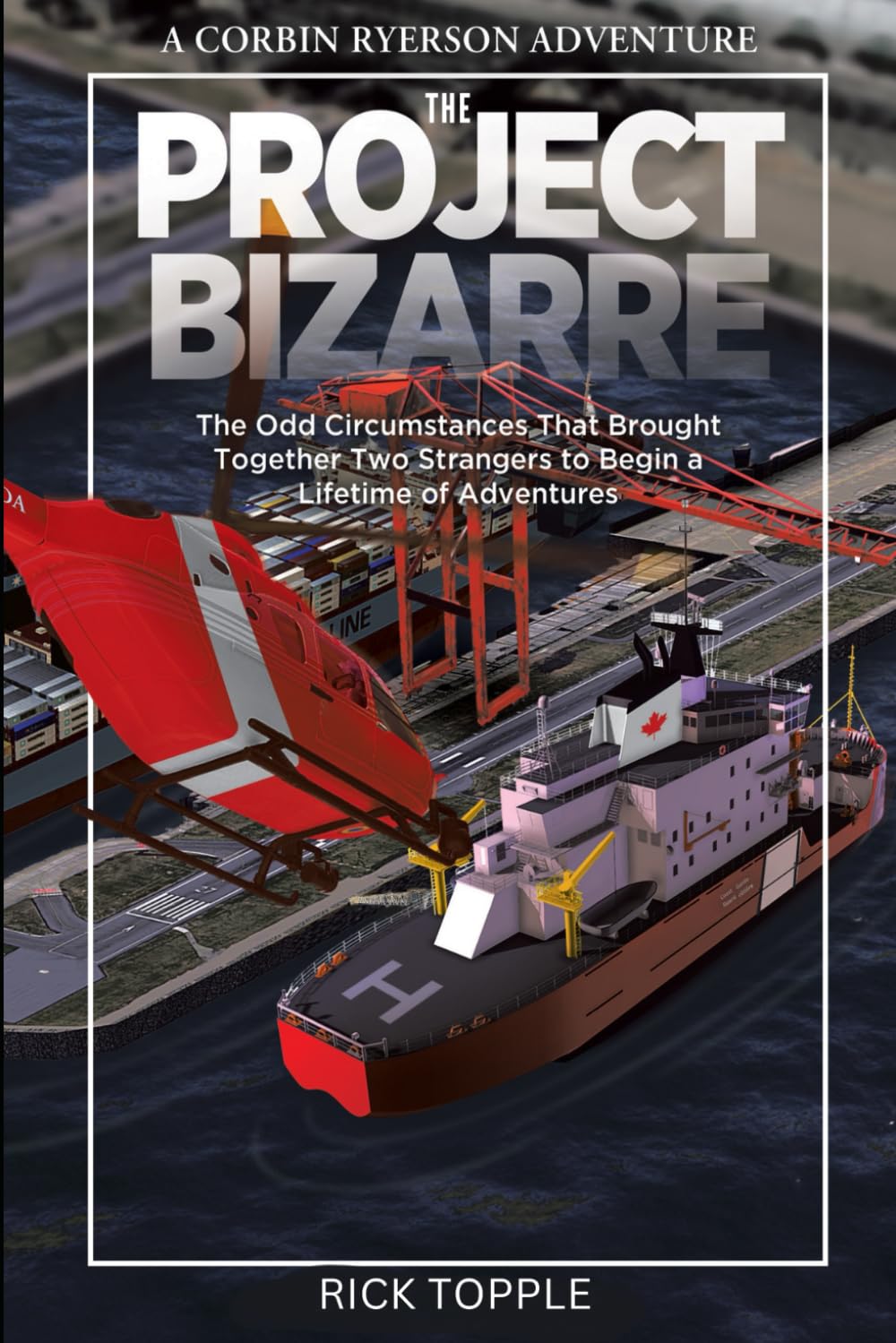 THE PROJECT BIZARRE: The Odd Circumstances That Brought Together Two Strangers to Begin a Lifetime of Adventures (A CORBIN RYERSON ADVENTURE)