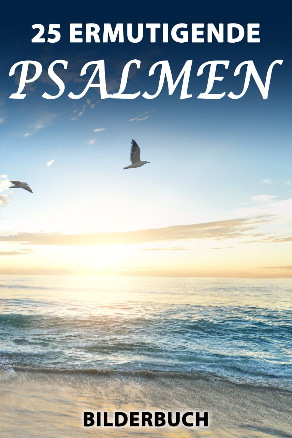 25 Ermutigende Psalmen: Bilderbuch für Senioren mit Demenz mit 25 Naturfotografien [Großschrift] (Sanfte Beschäftigung)