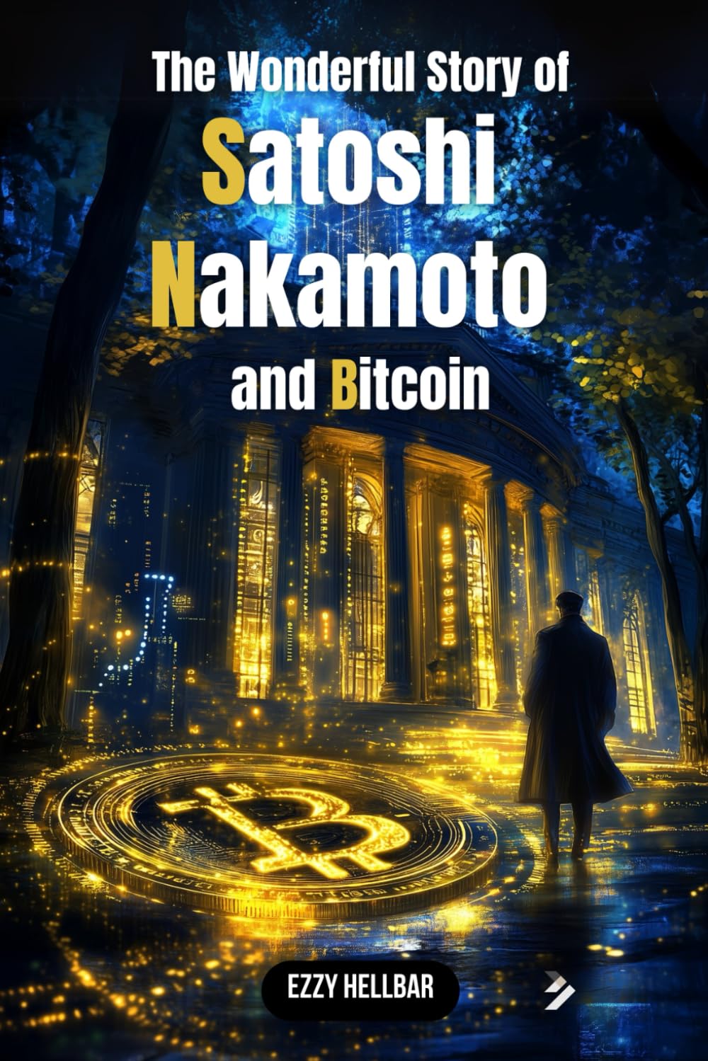 The wonderful story of Satoshi Nakamoto and Bitcoin: Bitcoin, Cryptocurrencies, Power and Revolution: Uncovering the Greatest Financial Mystery of the 21st Century