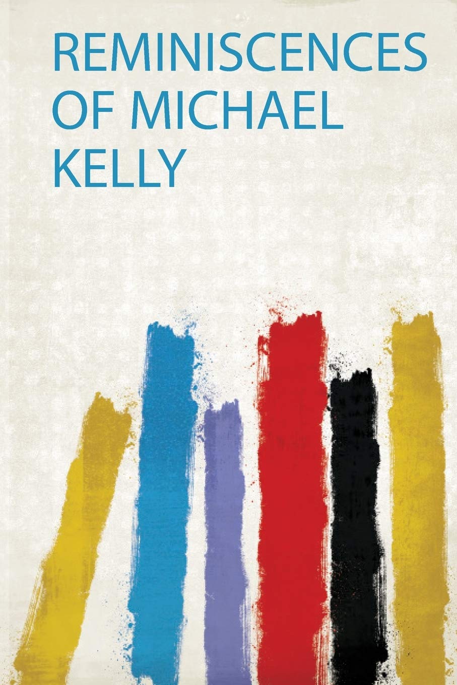 Reminiscences of Michael Kelly