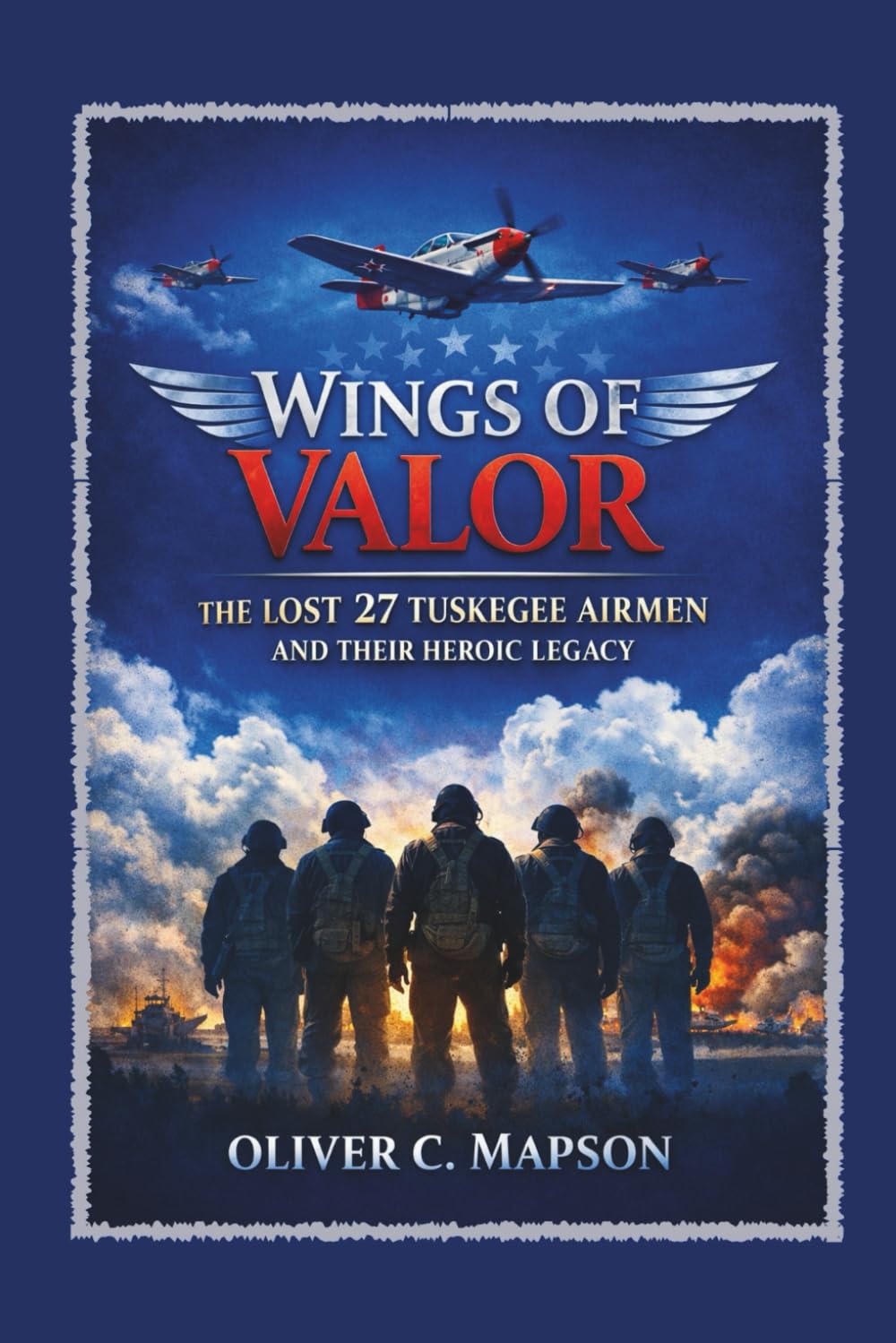 Wings of Valor: The Lost 27 Tuskegee Airmen and Their Heroic Legacy: 6 (Lives and Legacies Through Time)