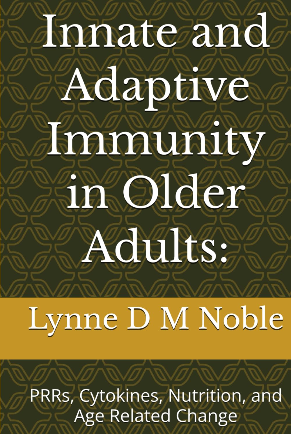 Innate and Adaptive Immunity in Older Adults:: PRRs, Cytokines, Nutrition, and Age Related Change