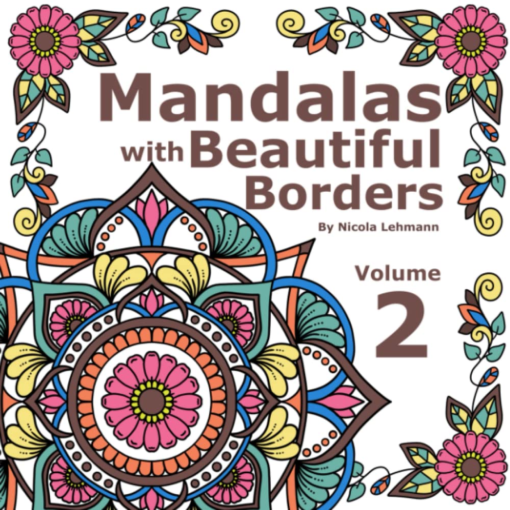 Mandalas With Beautiful Borders Volume 2: A mandala coloring book for adults, containing 40 original mandala designs surrounded by beautiful borders, Volume 2, size 8.5x8.5
