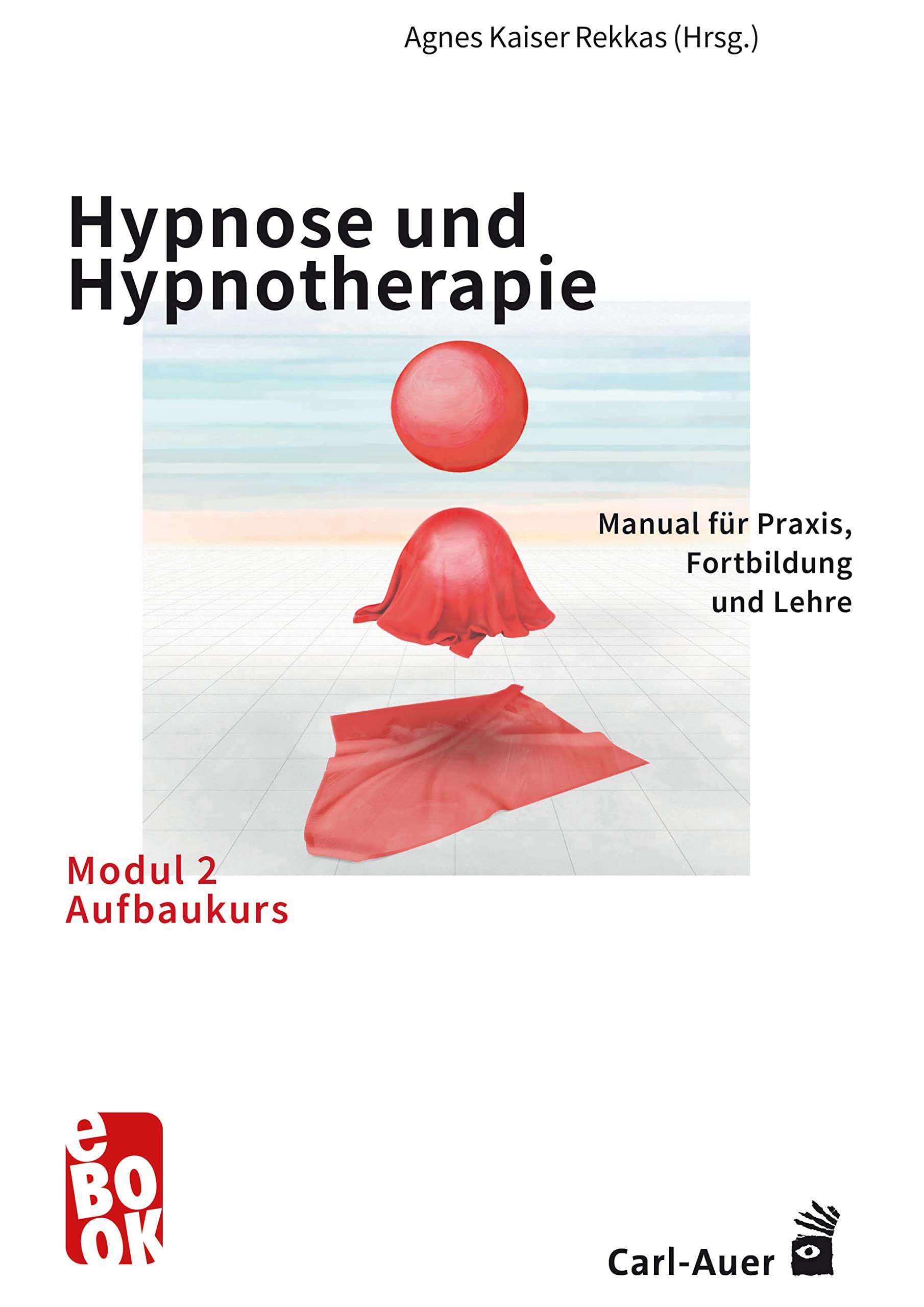 Hypnose und Hypnotherapie – Modul 2: Aufbaukurs: Manual für Praxis, Fortbildung und Lehre