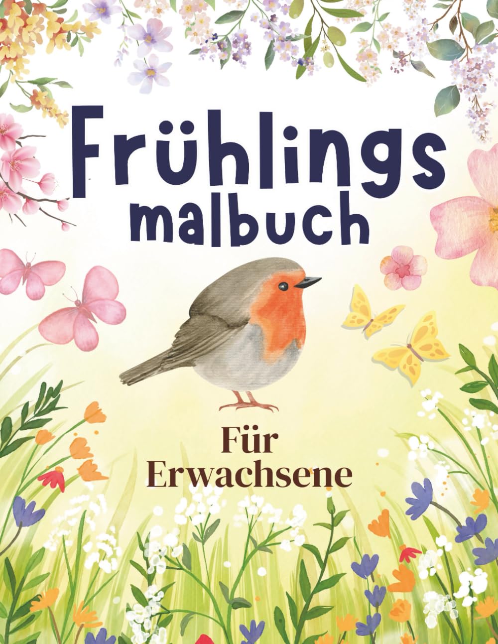Frühlings Malbuch für Erwachsene – Entspannende Blumen & Naturmotive: 50 beruhigende Frühlingsillustrationen zum Ausmalen – Ideal zum Stressabbau und kreativen Entspannen.