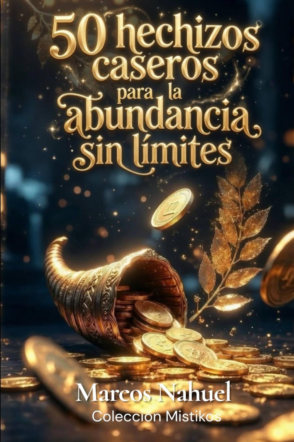 50 hechizos caseros para la abundancia sin límites: Rituales diarios para atraer riqueza, éxito y oportunidades sin esfuerzo