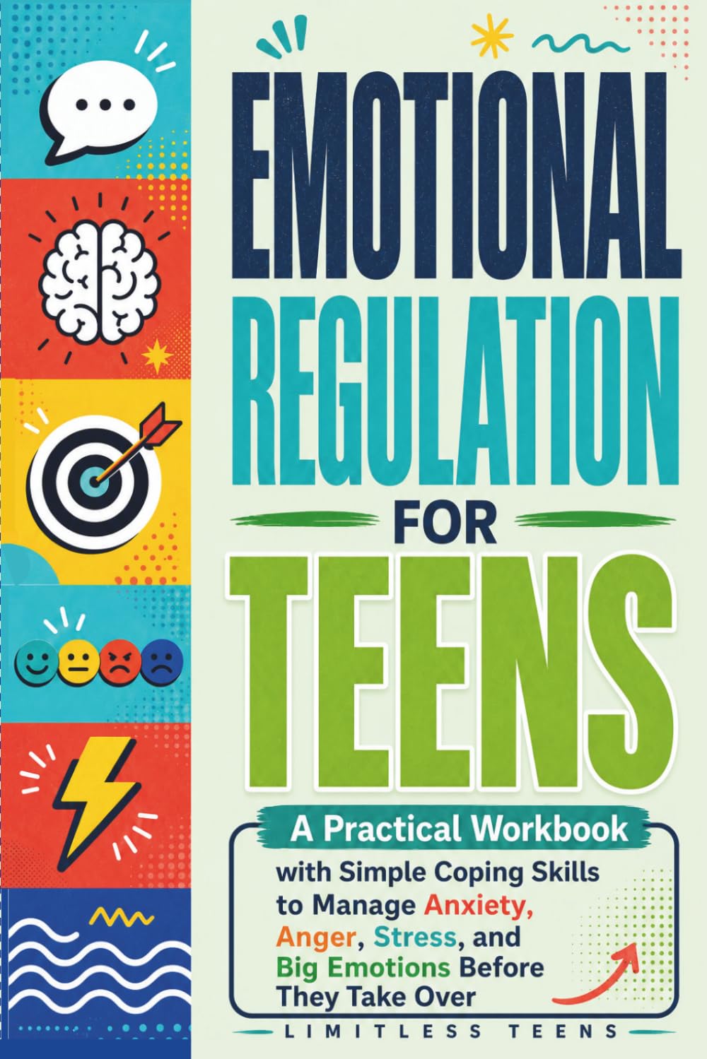 Emotional Regulation for Teens: A Practical Workbook with Simple Coping Skills to Manage Anxiety, Anger, Stress, and Big Emotions Before They Take Over