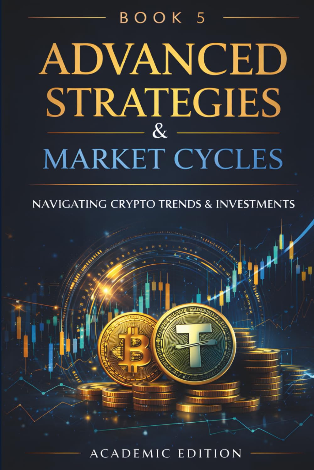 Advanced Crypto Trading Strategies: Market Cycles, Portfolio Strategy, and Long-Term Positioning (Crypto Market Mastery)