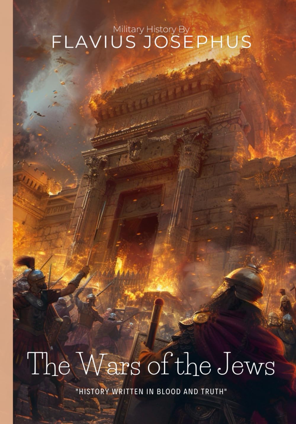 The Wars of the Jews By Flavius Josephus (Illustrated & Annotated): Ancient Jerusalem's Epic Struggle for Survival