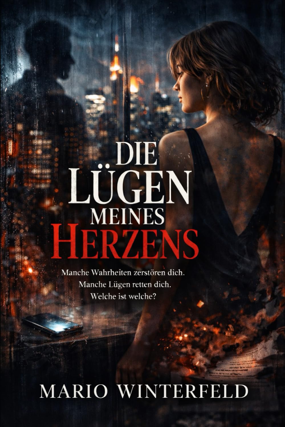 Die Lügen meines Herzens: Manche Wahrheiten zerstören dich. Manche Lügen retten dich. Welche ist welche?