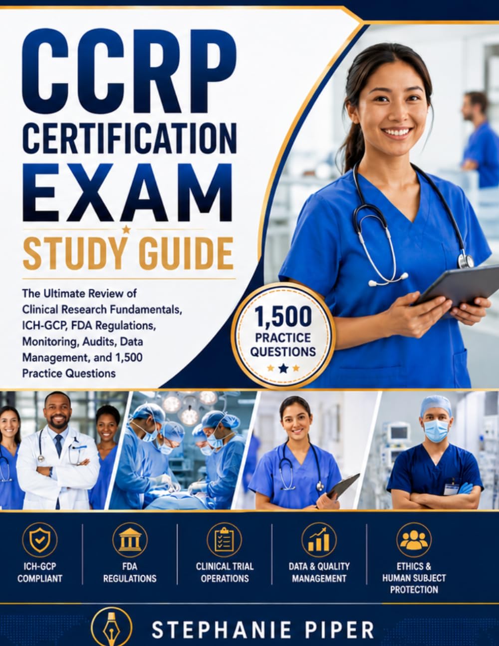 CCRP Certification Exam Study Guide: The Ultimate Review of Clinical Research Fundamentals, ICH-GCP, FDA Regulations, Monitoring, Audits, Data Management, and 1,500 Practice Questions