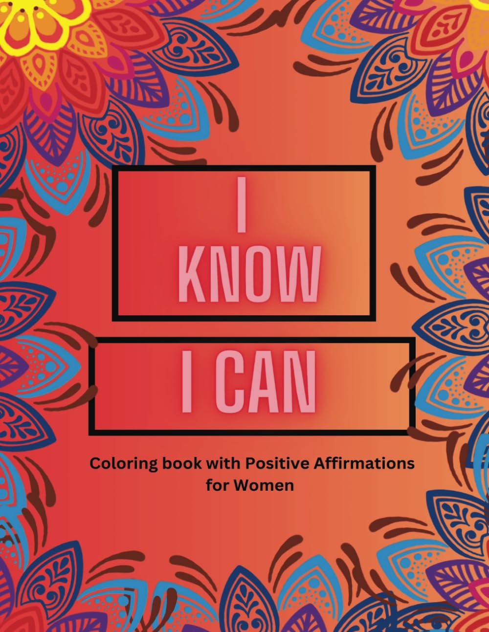 I Know I Can: Coloring Book with Positive Affirmations for Women 8.5X11in