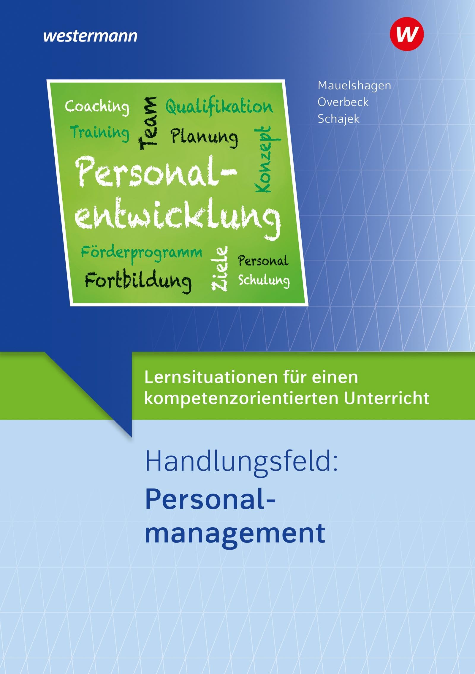 Lernsituationen für einen kompetenzorientierten Unterricht: Handlungsfeld: Personalmanagement Lernsituationen