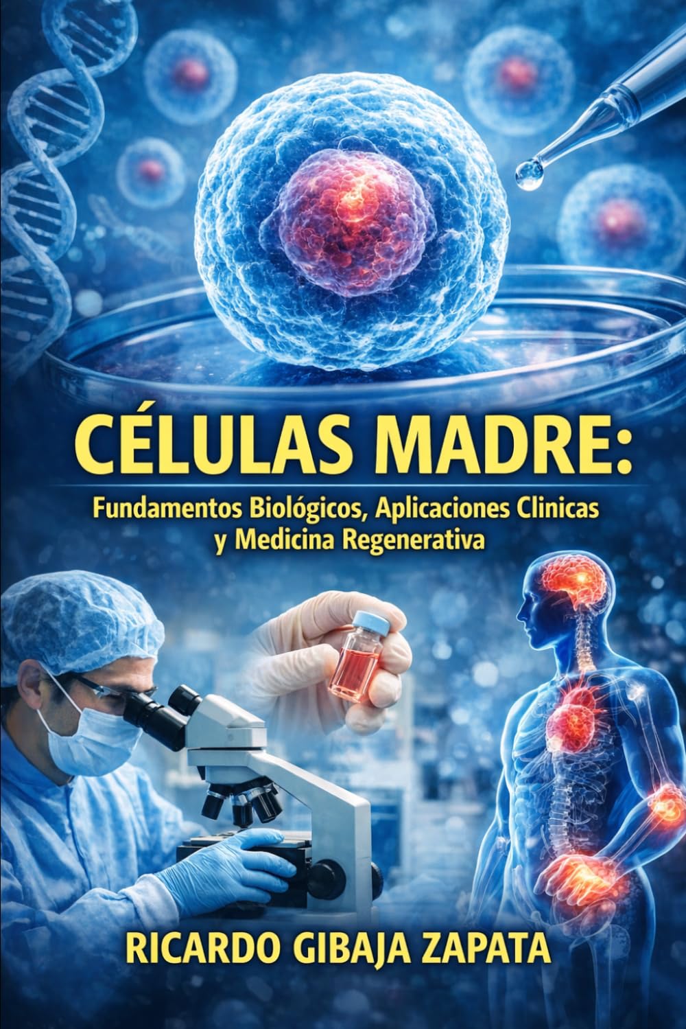 Células Madre Fundamentos Biológicos, Aplicaciones Clínicas y Medicina Regenerativa
