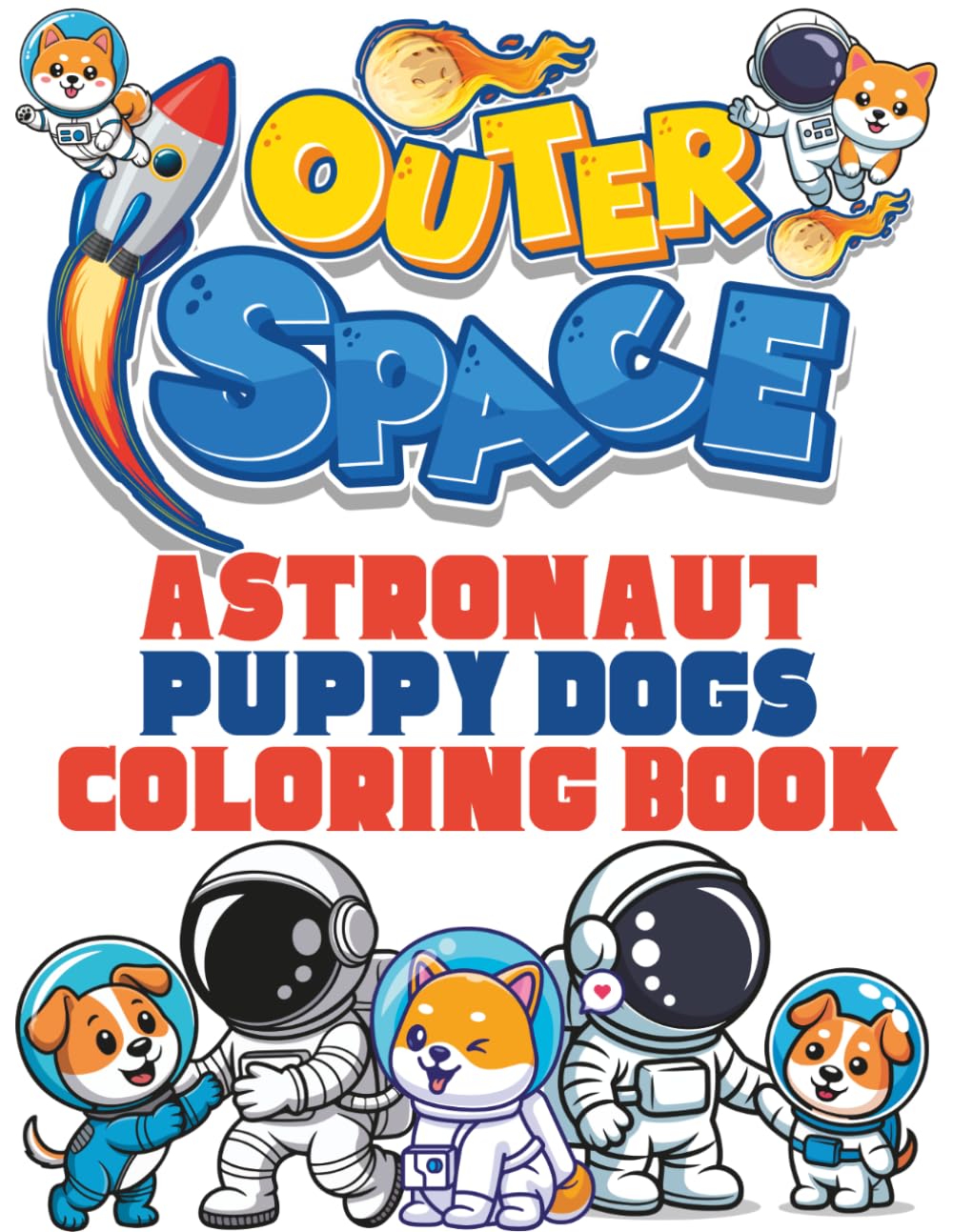 Outer Space Astronaut Puppy Dogs Coloring Book: Astronomy dog pages to color filled with astronauts space dogs to color.