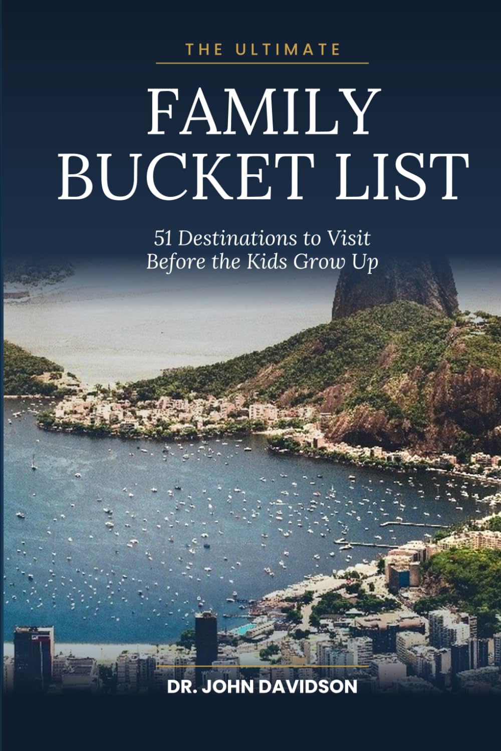 THE ULTIMATE FAMILY BUCKET LIST 51 Destinations to Visit Before the Kids Grow Up
